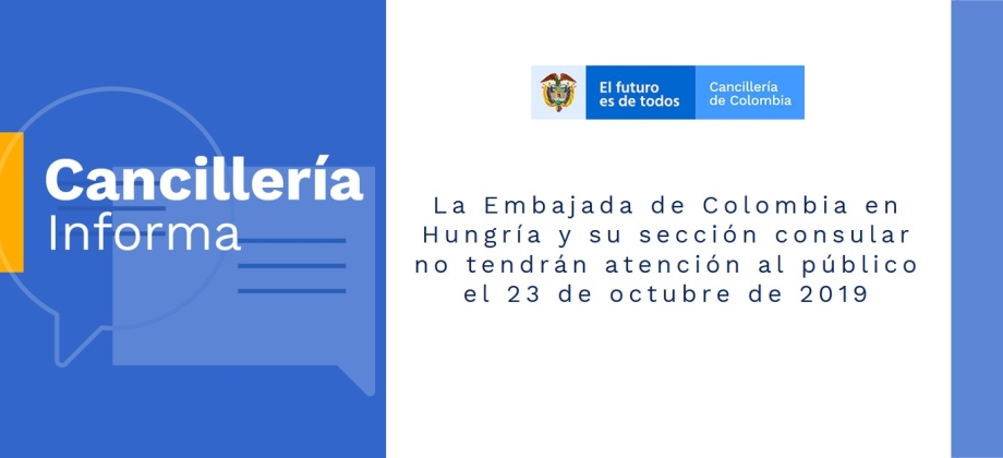 La Embajada de Colombia en Hungría y su sección consular no tendrán atención al público el 23 de octubre de 2019