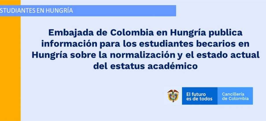 Embajada de Colombia en Hungría publica información para los estudiantes becarios en Hungría sobre la normalización y el estado actual académico