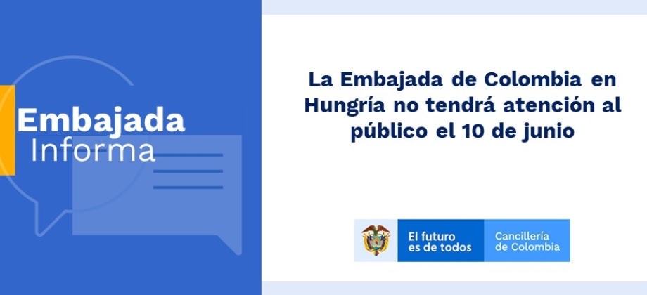 La Embajada de Colombia en Hungría no tendrá atención al público el 10 de junio de 2019