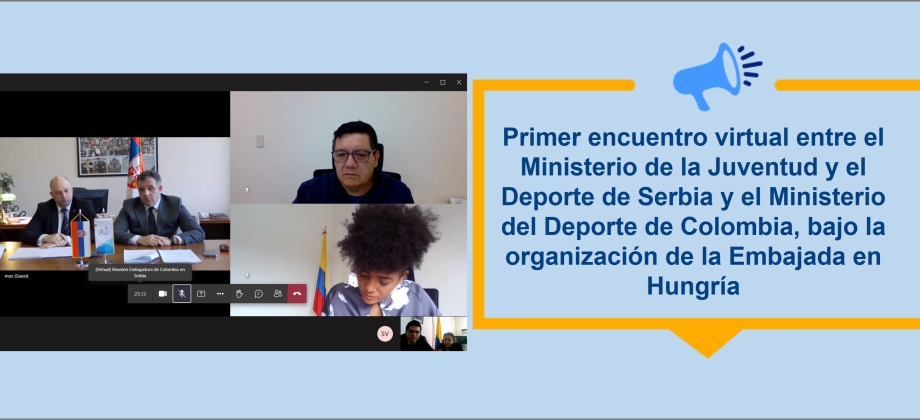 Primer encuentro virtual entre el Ministerio de la Juventud y el Deporte de Serbia y el Ministerio del Deporte de Colombia, bajo la organización de la Embajada en Hungría