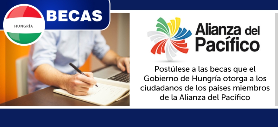 Postúlese a las becas que el Gobierno de Hungría otorga a los ciudadanos de los países miembros de la Alianza del Pacífico