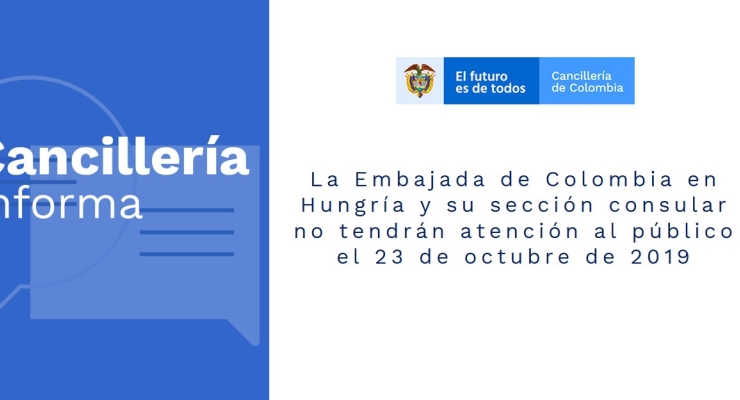 La Embajada de Colombia en Hungría y su sección consular no tendrán atención al público el 23 de octubre de 2019